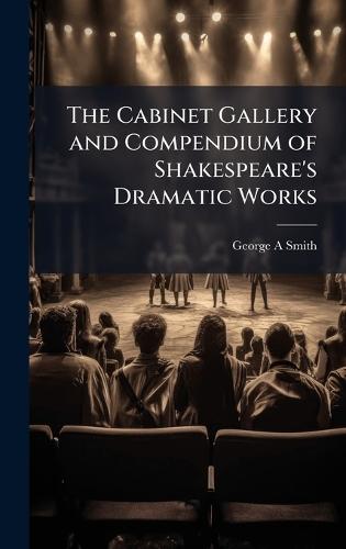 The Cabinet Gallery and Compendium of Shakespeare's Dramatic Works