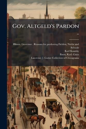 Gov. Altgeld's Pardon ..