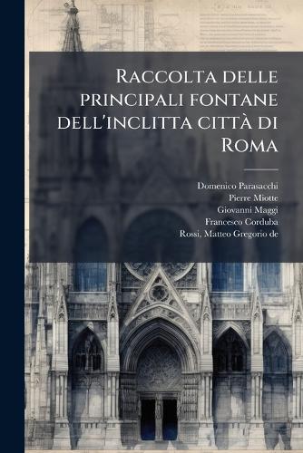 Raccolta delle principali fontane dell'inclitta cittaÌ&#128; di Roma