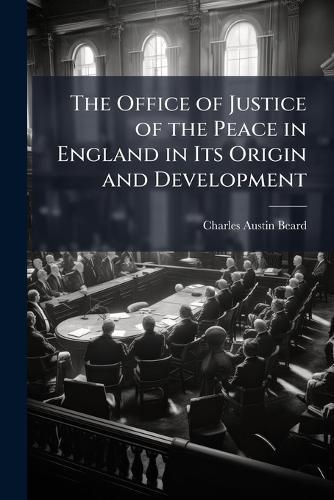 The Office of Justice of the Peace in England in Its Origin and Development