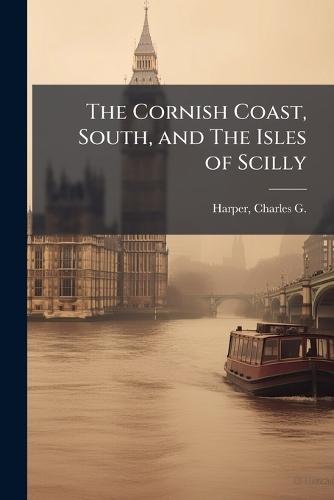The Cornish Coast, South, and The Isles of Scilly