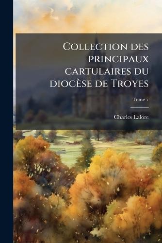 Collection des principaux cartulaires du dioceÌ&#128;se de Troyes