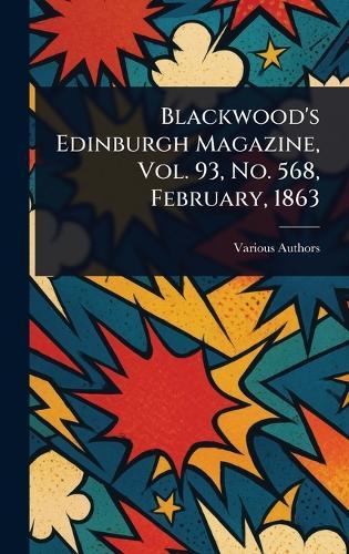 Blackwood's Edinburgh Magazine, Vol. 93, No. 568, February, 1863