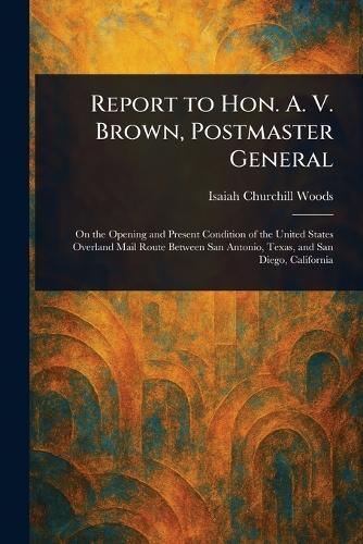 Report to Hon. A. V. Brown, Postmaster General