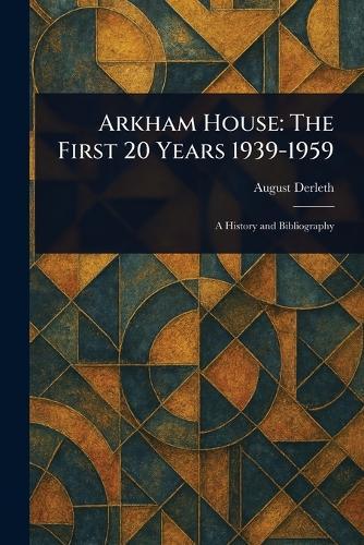 Arkham House: The First 20 Years 1939-1959