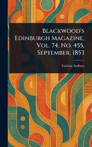 Blackwood's Edinburgh Magazine, Vol. 74, No. 455, September, 1853