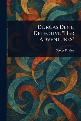 Dorcas Dene, Detective *Her Adventures*