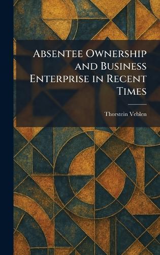 Absentee Ownership and Business Enterprise in Recent Times