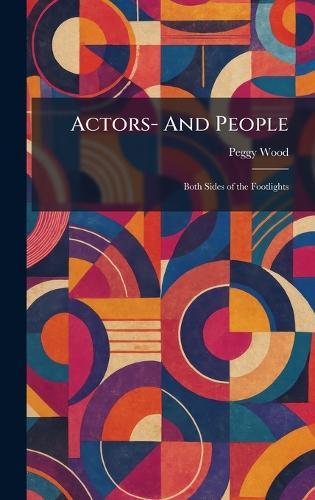 Actors- And People: Both Sides of the Footlights