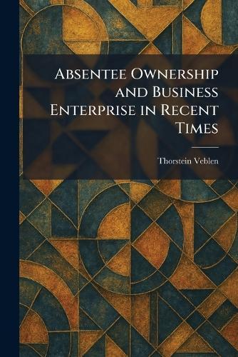 Absentee Ownership and Business Enterprise in Recent Times