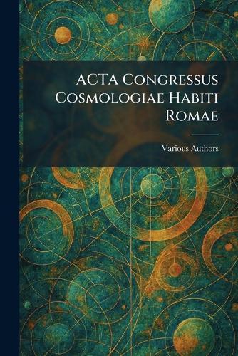 ACTA Congressus Cosmologiae Habiti Romae