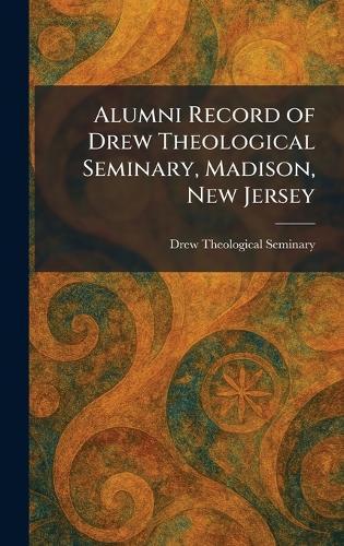 Alumni Record of Drew Theological Seminary, Madison, New Jersey