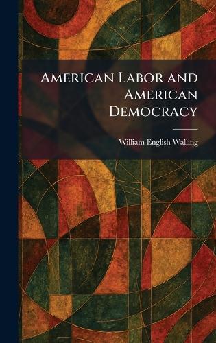 American Labor and American Democracy
