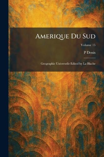 Amerique Du Sud: Geographie Universelle edited by La Blache