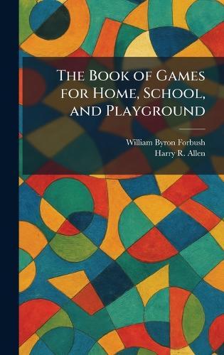 The Book of Games for Home, School, and Playground