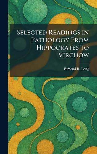 Selected Readings in Pathology From Hippocrates to Virchow