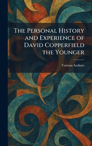 The Personal History and Experience of David Copperfield the Younger