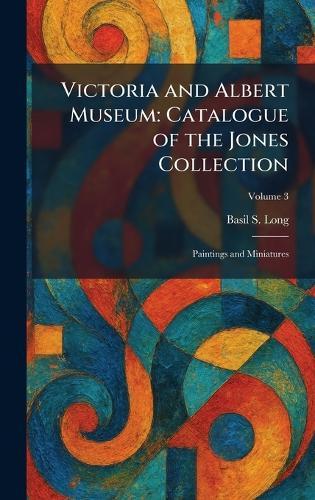 Victoria and Albert Museum: Catalogue of the Jones Collection: Paintings and Miniatures