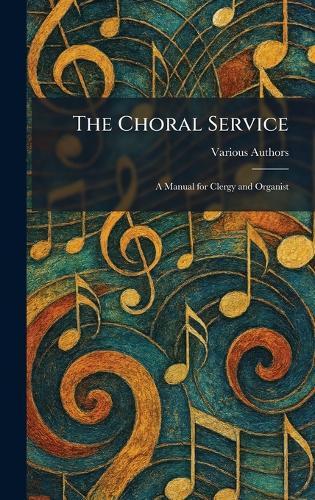 The Choral Service: A Manual for Clergy and Organist