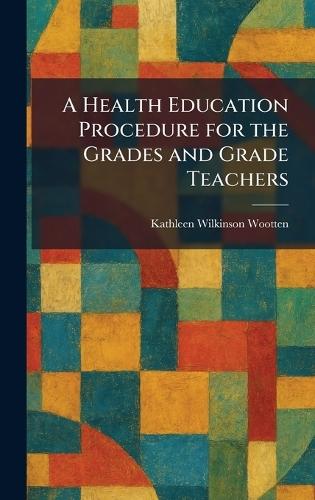 A Health Education Procedure for the Grades and Grade Teachers