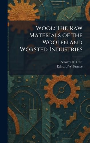 Wool: The Raw Materials of the Woolen and Worsted Industries