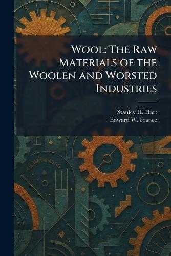 Wool: The Raw Materials of the Woolen and Worsted Industries
