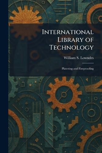 International Library of Technology: Platering and Fireproofing
