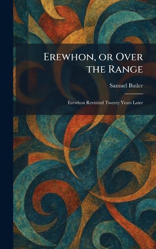 Erewhon, or Over the Range: Erewhon Revisited Twenty Years Later