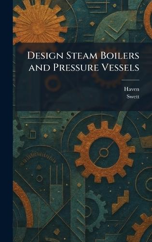 Design Steam Boilers and Pressure Vessels
