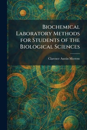 Biochemical Laboratory Methods for Students of the Biological Sciences