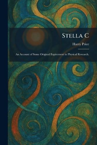 Stella C: An Account of Some Original Expirement in Physical Research.