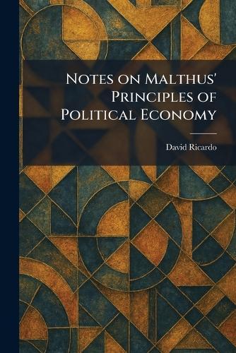 Notes on Malthus' Principles of Political Economy
