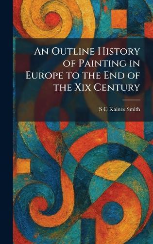 An Outline History of Painting in Europe to the End of the Xix Century