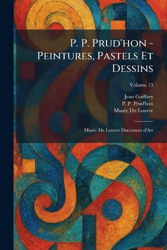 P. P. Prud'hon - Peintures, Pastels Et Dessins: MusÃ(c)e Du Louvre Document D'Art