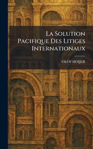 La Solution Pacifique Des Litiges Internationaux