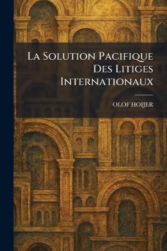 La Solution Pacifique Des Litiges Internationaux