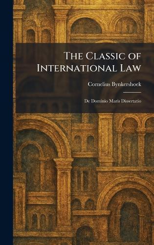 The Classic of International Law: De Dominio Maris Dissertatio