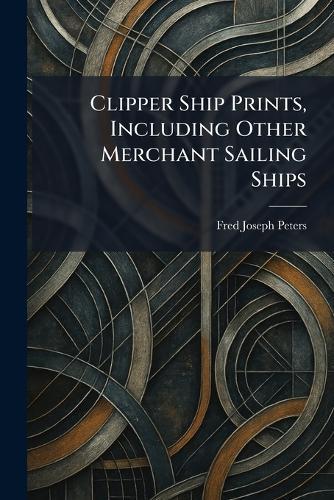 Clipper Ship Prints, Including Other Merchant Sailing Ships