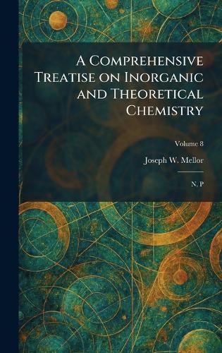 A Comprehensive Treatise on Inorganic and Theoretical Chemistry: N, P