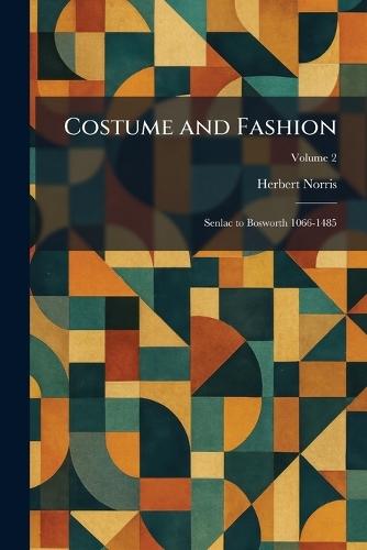 Costume and Fashion: Senlac to Bosworth 1066-1485