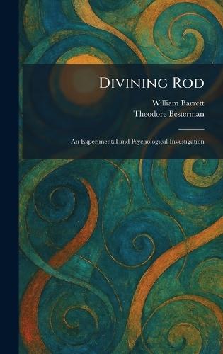 Divining Rod: An Experimental and Psychological Investigation