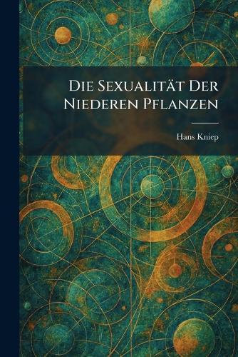 Die Sexualität der niederen Pflanzen