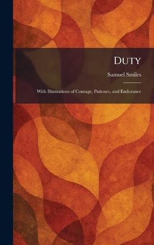 Duty: With Illustrations of Courage, Patience, and Endurance