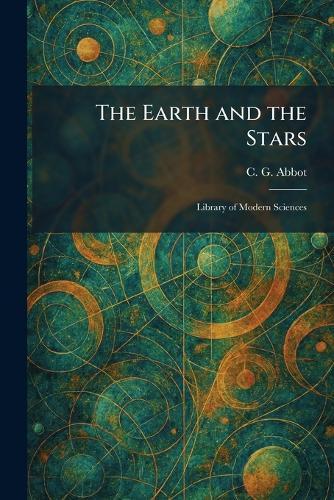 The Earth and the Stars: Library of Modern Sciences