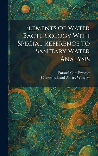 Elements of Water Bacteriology With Special Reference to Sanitary Water Analysis