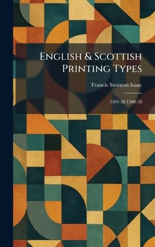 English & Scottish Printing Types: 1501-58 1508-58