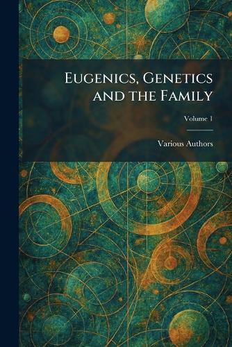 Eugenics, Genetics and the Family