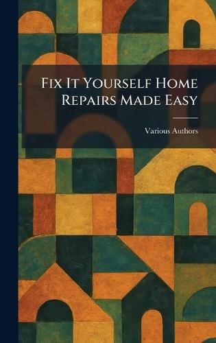 Fix It Yourself Home Repairs Made Easy