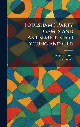 Foulsham's Party Games and Amusements for Young and Old