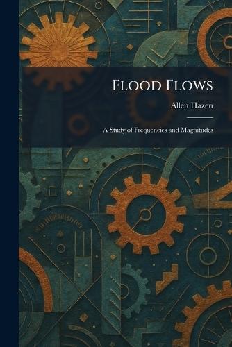 Flood Flows: A Study of Frequencies and Magnitudes